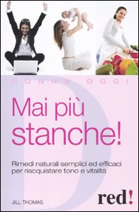 Libro Mai più stanche! Rimedi naturali semplici ed efficaci per riacquistare tono e vitalità di Jill Thomas - ean 9788857302690 - Red Edizioni