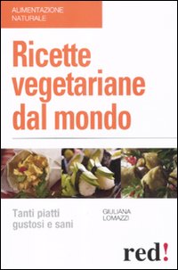 Libro Ricette vegetariane dal mondo di Giuliana Lomazzi - ean 9788857303451 - Red Edizioni