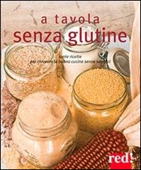 Libro A tavola senza glutine. Tante ricette per ritrovare la buona cucina senza sacrifici di  - ean 9788857303659 - Red Edizioni