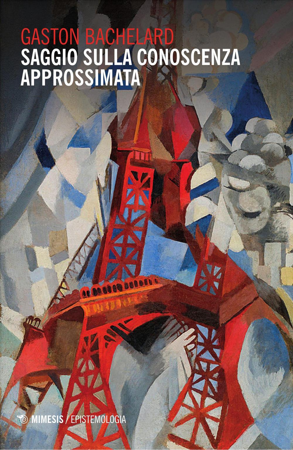 Libro Saggio sulla conoscenza approssimata di Gaston Bachelard - ean 9788857533131 - Mimesis