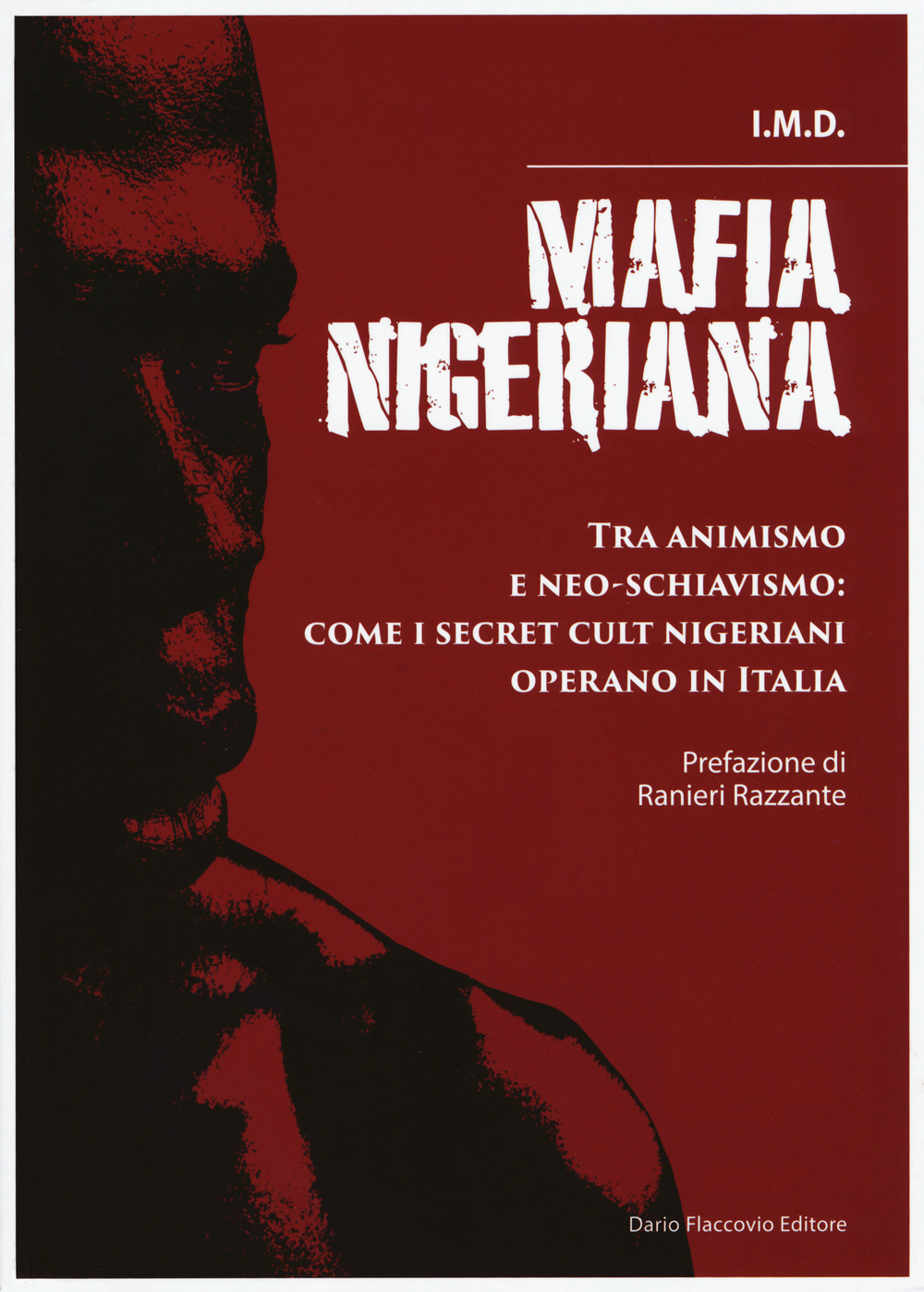 Libro Mafia nigeriana. Tra animismo e neo-schiavismo: come i secret cult nigeriani operano in Italia di I.M.D. - ean 9788857909646 - Flaccovio Dario
