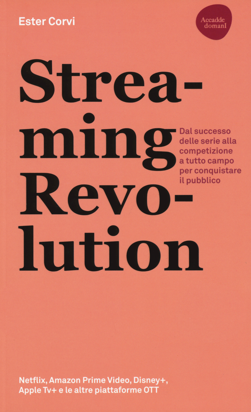 Libro Streaming revolution. Dal successo delle serie alla competizione a tutto campo per conquistare il pubblico di Ester Corvi - ean 9788857910482 - Flaccovio Dario