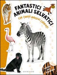 Libro Fantastici animali selvatici. Con adesivi di  - ean 9788858002087 - Gribaudo