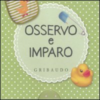 Libro Osservo e imparo. La pappa-All'asilo-La mia cameretta-Il bagnetto di  - ean 9788858002117 - Gribaudo