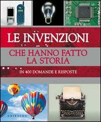 Libro invenzioni che hanno fatto la storia. In 400 domande e risposte di Louise Spilsbury; Christopher Cooper - ean 9788858004135 - Gribaudo