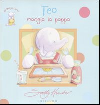 Libro Teo mangia la pappa. Elefantino Teo di Sally Hunter - ean 9788858004159 - Gribaudo