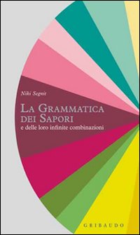 Libro grammatica dei sapori e delle loro infinite combinazioni di Niki Segnit - ean 9788858004401 - Gribaudo