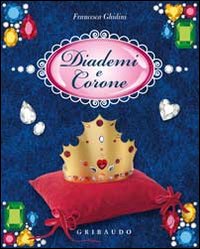 Libro Diademi e corone di Francesca Ghidini - ean 9788858006061 - Gribaudo