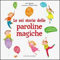Libro sei storie delle paroline magiche di Sara Agostini - ean 9788858006603 - Gribaudo