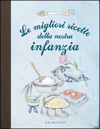 Libro migliori ricette della nostra infanzia di  - ean 9788858006696 - Gribaudo