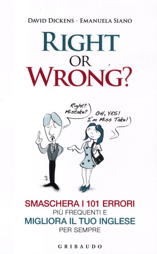 Libro Right or wrong? Smaschera i 101 errori più frequenti e migliora il tuo inglese per sempre di David Dickens; Emanuela Siano - ean 9788858006948 - Gribaudo