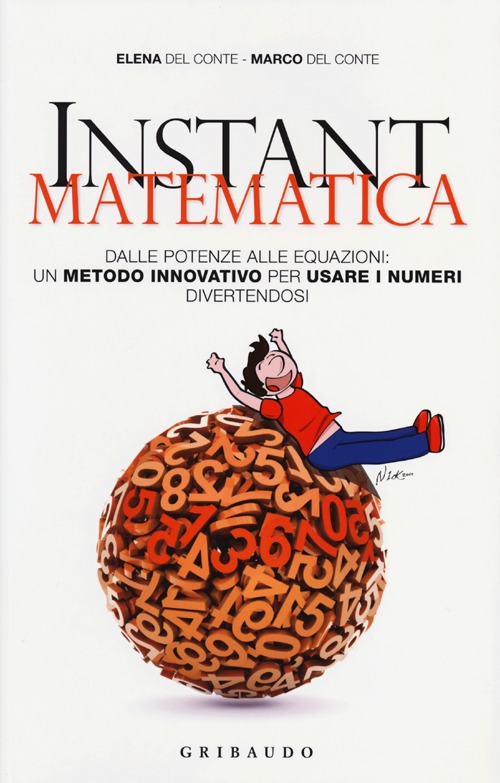 Libro Instant matematica. Dalle potenze alle equazioni: un metodo innovativo per usare i numeri divertendosi di Elena Del Conte; Marco Del Conte - ean 9788858007709 - Gribaudo