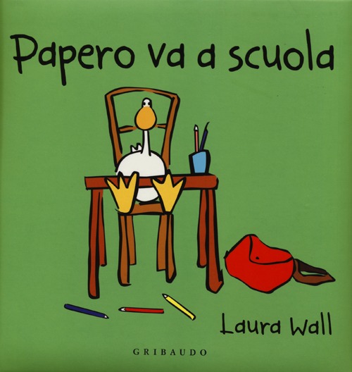 Libro Papero va a scuola di Laura Wall - ean 9788858008362 - Gribaudo