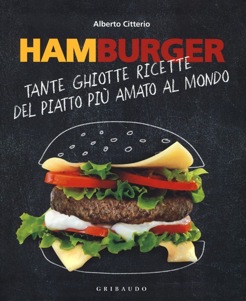 Libro Hamburger. Tante ghiotte ricette del piatto più amato al mondo di Alberto Citterio - ean 9788858008393 - Gribaudo