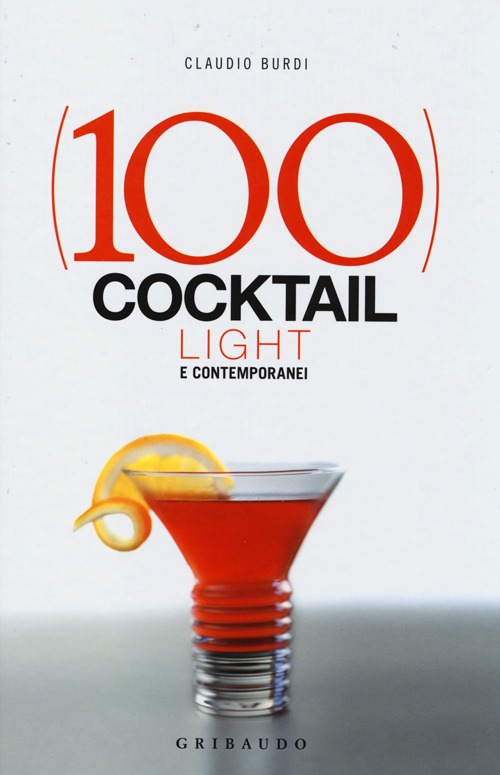 Libro 100 cocktail light e contemporanei di Claudio Burdi - ean 9788858008409 - Gribaudo