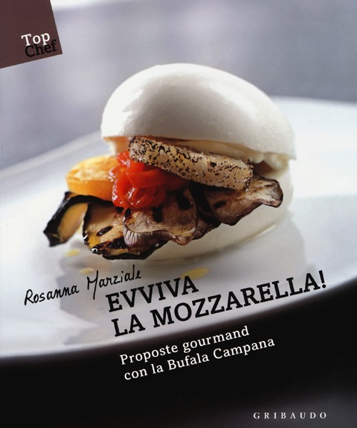 Libro Evviva la mozzarella! Proposte gourmand con la Bufala campana di Rosanna Marziale - ean 9788858008447 - Gribaudo