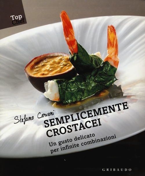 Libro Semplicemente crostacei. Un gusto delicato per infinite combinazioni di Stefano Cerveni - ean 9788858008454 - Gribaudo