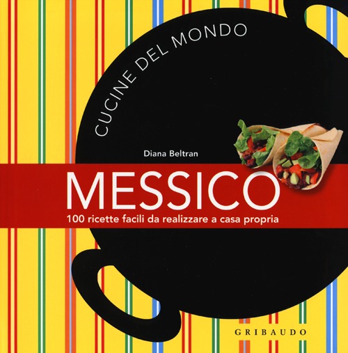 Libro Messico. 100 ricette facili da realizzare a casa propria di Diana Beltran - ean 9788858008478 - Gribaudo
