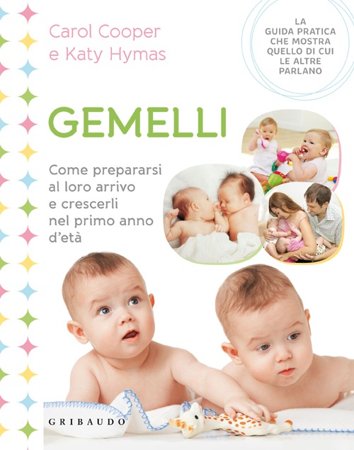 Libro Gemelli. Come prepararsi al loro arrivo e crescerli nel primo anno d'età di Carol Cooper; Katy Hymas - ean 9788858008577 - Gribaudo