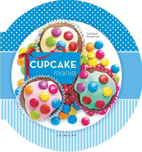 Libro Cupcake mania di Carla Bardi; Rachel Lane - ean 9788858008676 - Gribaudo