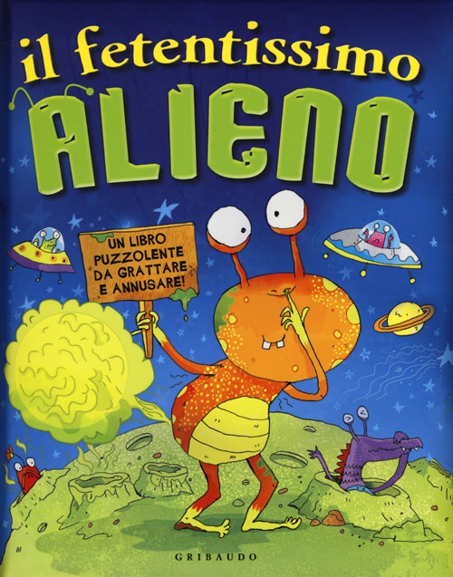 Libro fetentissimo alieno. Un libro puzzolente da grattare e annusare di  - ean 9788858008690 - Gribaudo