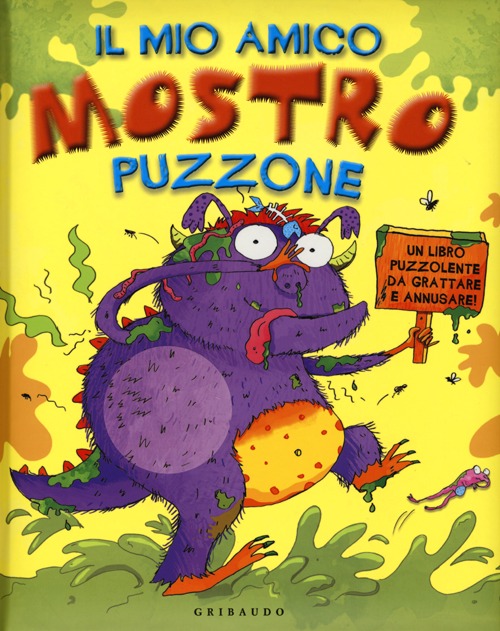 Libro mio amico mostro puzzone. Un libro puzzolente da grattare e annusare di  - ean 9788858008706 - Gribaudo