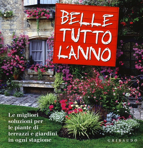 Libro Belle tutto l'anno. Le migliori soluzioni per le piante di terrazzi e giardini in ogni stagione di Lorena Lombroso; Simona Pareschi - ean 9788858008829 - Gribaudo