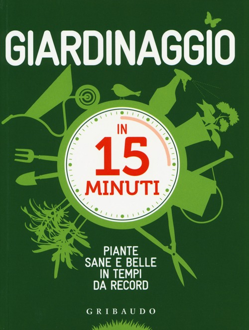 Libro Giardinaggio in 15 minuti. Piante sane e belle in tempi da record di Lorena Lombroso; Simona Pareschi - ean 9788858008836 - Gribaudo