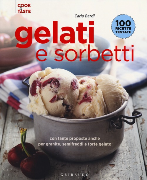 Libro Gelati e sorbetti con tante proposte anche per granite