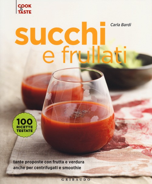 Libro Succhi e frullati. Tante proposte con frutta e verdura anche per centrifugati e smoothie di Carla Bardi - ean 9788858009154 - Gribaudo