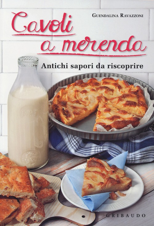 Libro Cavoli a merenda. Antichi sapori da riscoprire di Guendalina Ravazzoni - ean 9788858009352 - Gribaudo