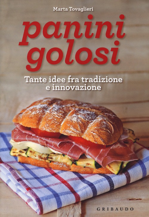 Libro Panini golosi. Tante idee fra tradizione e innovazione di Marta Tovaglieri - ean 9788858009369 - Gribaudo