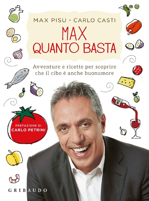 Libro Max quanto basta. Avventure e ricette per scoprire che il cibo è anche buonumore di Max Pisu; Carlo Casti - ean 9788858009833 - Gribaudo