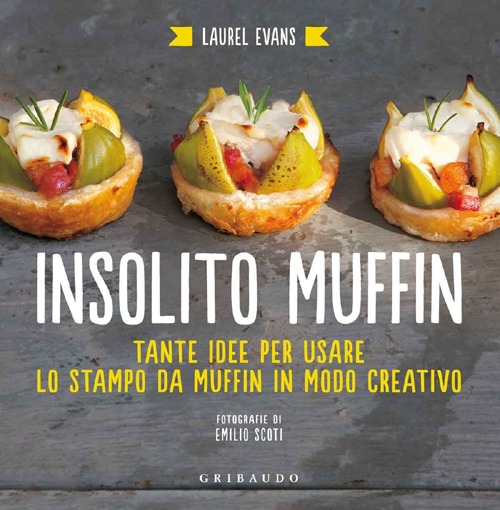 Libro Insolito muffin. Tante idee per usare lo stampo da muffin in modo creativo di Laurel Evans - ean 9788858010082 - Gribaudo