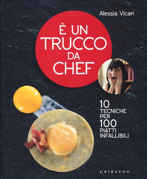 Libro È un trucco da chef. 10 tecniche per 100 piatti infallibili di Alessia Vicari - ean 9788858010174 - Gribaudo