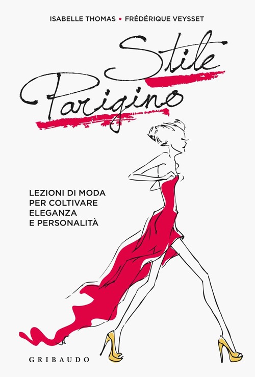 Libro Stile parigino. Lezioni di moda per coltivare eleganza e personalità di Isabelle Thomas; Frédérique Veysset - ean 9788858010389 - Gribaudo