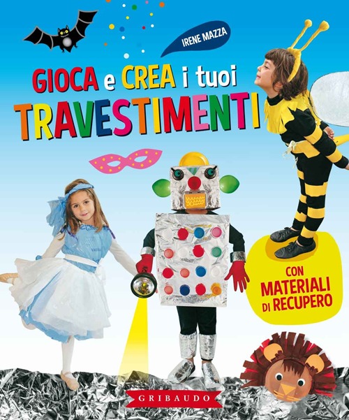Libro Gioca e crea i tuoi travestimenti. Con materiali di recupero di Irene Mazza - ean 9788858010631 - Gribaudo