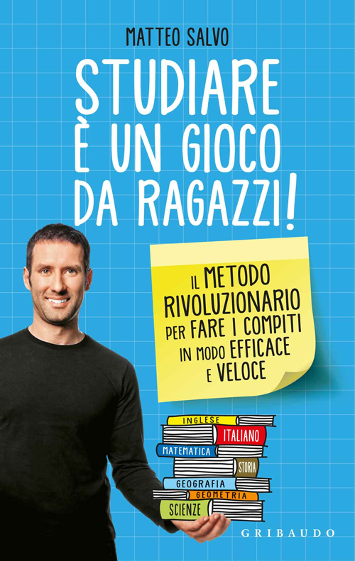 Libro Studiare è un gioco da ragazzi. Il metodo rivoluzionario per fare i compiti in modo efficace e veloce di Matteo Salvo - ean 9788858010679 - Gribaudo