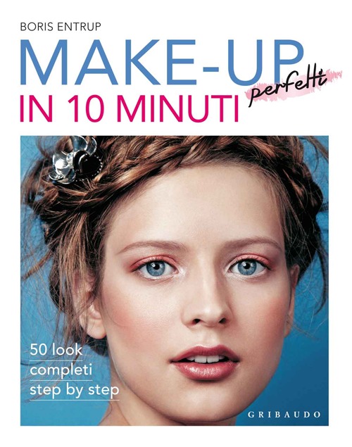 Libro Make-up perfetti in 10 minuti di Boris Entrup - ean 9788858010686 - Gribaudo