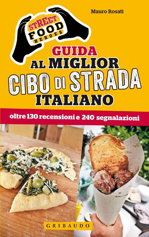 Libro Street food heroes. Guida al miglior cibo di strada italiano. Oltre 130 recensioni e 240 segnalazioni di Mauro Rosati - ean 9788858010884 - Gribaudo
