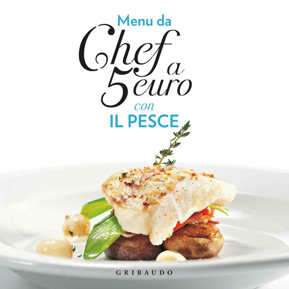 Libro Menu da chef a 5 euro. Con il pesce di  - ean 9788858010938 - Gribaudo