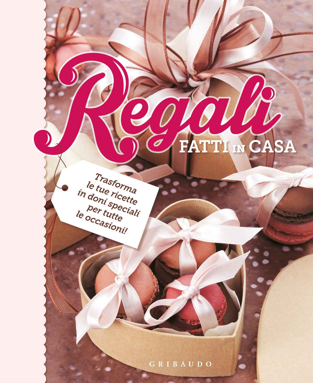 Libro Regali fatti in casa. Trasforma le tue ricette in doni speciali per tutte le occasioni di  - ean 9788858011096 - Gribaudo