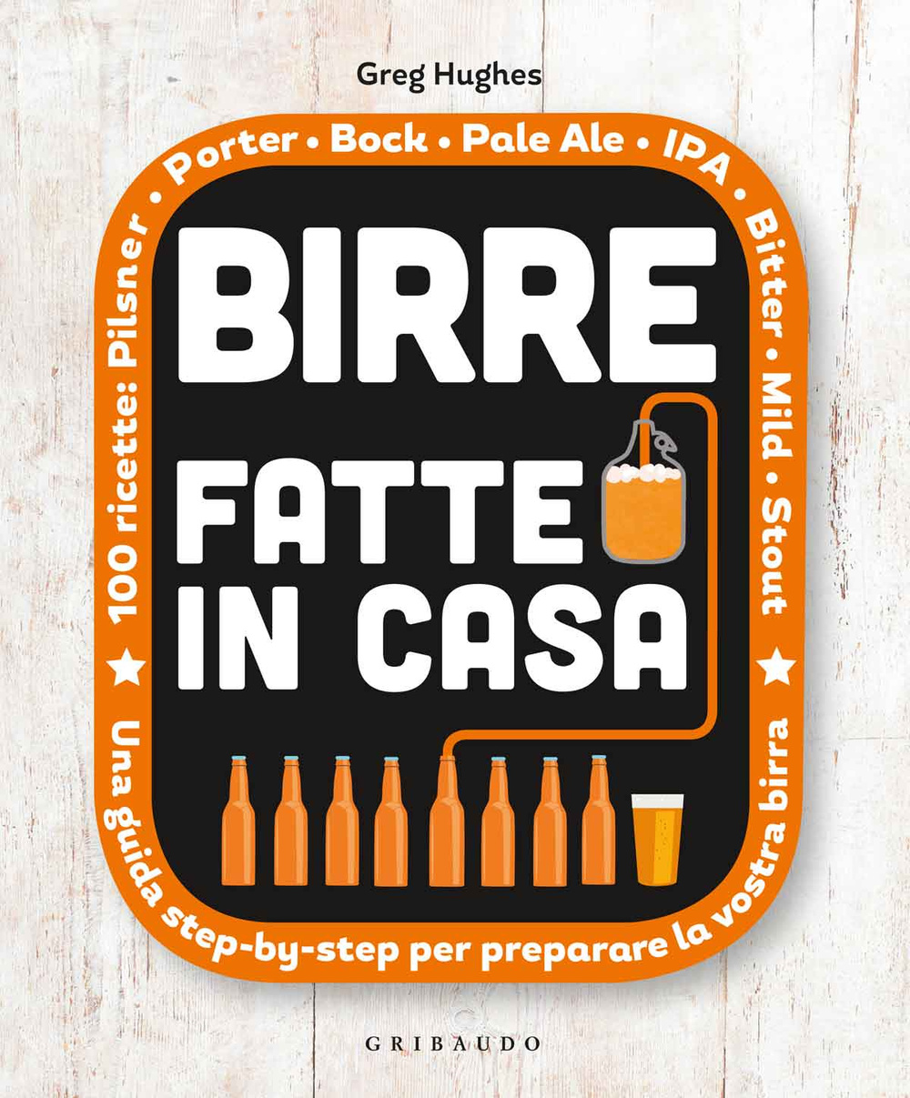 Libro Birre fatte in casa. Una guida step-by-step per preparare la vostra birra di Greg Hughes - ean 9788858012000 - Gribaudo