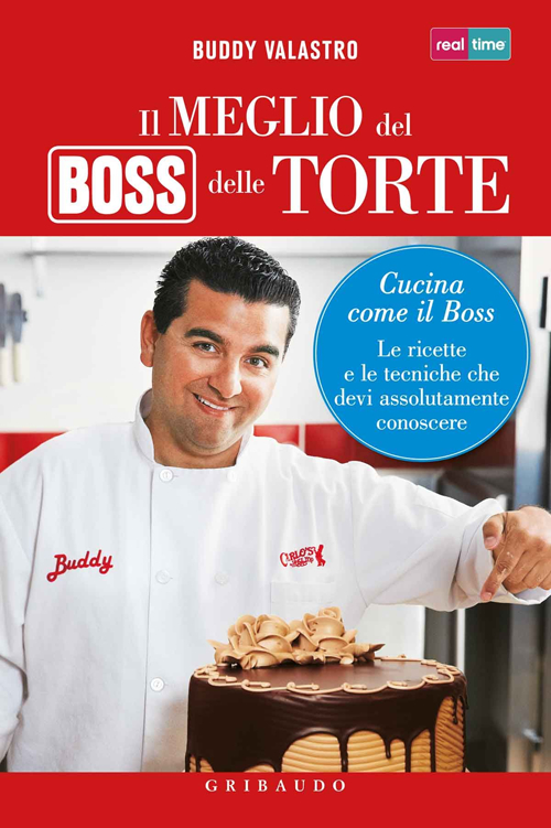 Libro meglio del boss delle torte. Cucina come il boss. Le ricette e le tecniche che devi assolutamente conoscere di Buddy Valastro - ean 9788858012079 - Gribaudo