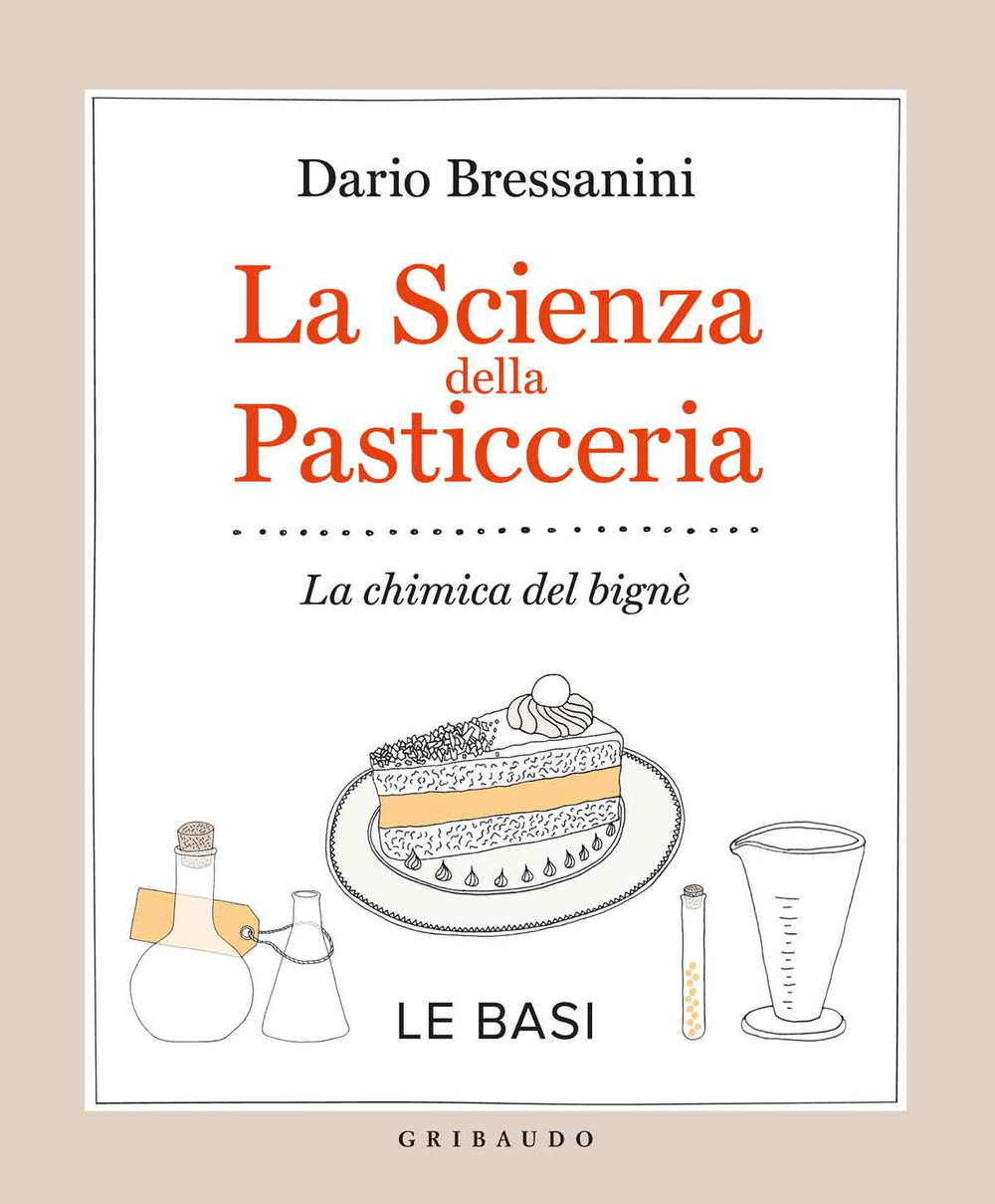 Libro scienza della pasticceria. La chimica del bignè. Le basi di Dario Bressanini - ean 9788858012307 - Gribaudo
