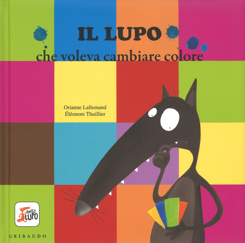 Libro lupo che voleva cambiare colore. Amico lupo di Orianne Lallemand - ean 9788858014813 - Gribaudo