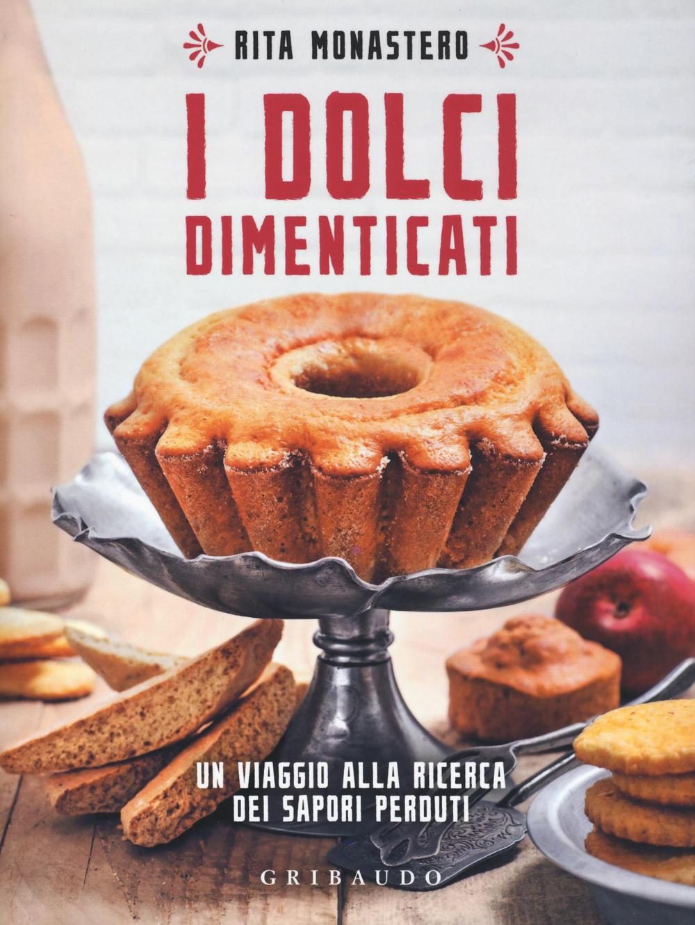 Libro dolci dimenticati. Un viaggio alla ricerca dei sapori perduti di Rita Monastero - ean 9788858014974 - Gribaudo