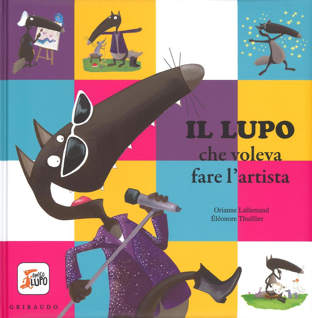 Libro lupo che voleva fare l'artista. Amico lupo di Orianne Lallemand - ean 9788858015087 - Gribaudo