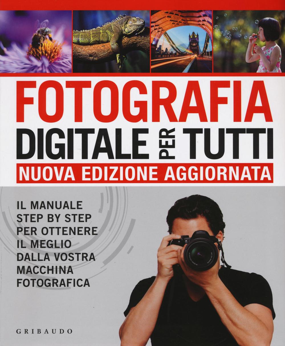 Libro Fotografia digitale per tutti. Il manuale step by step per ottenere il meglio dalla vostra macchina fotografica di Chris Gatcum - ean 9788858015858 - Gribaudo