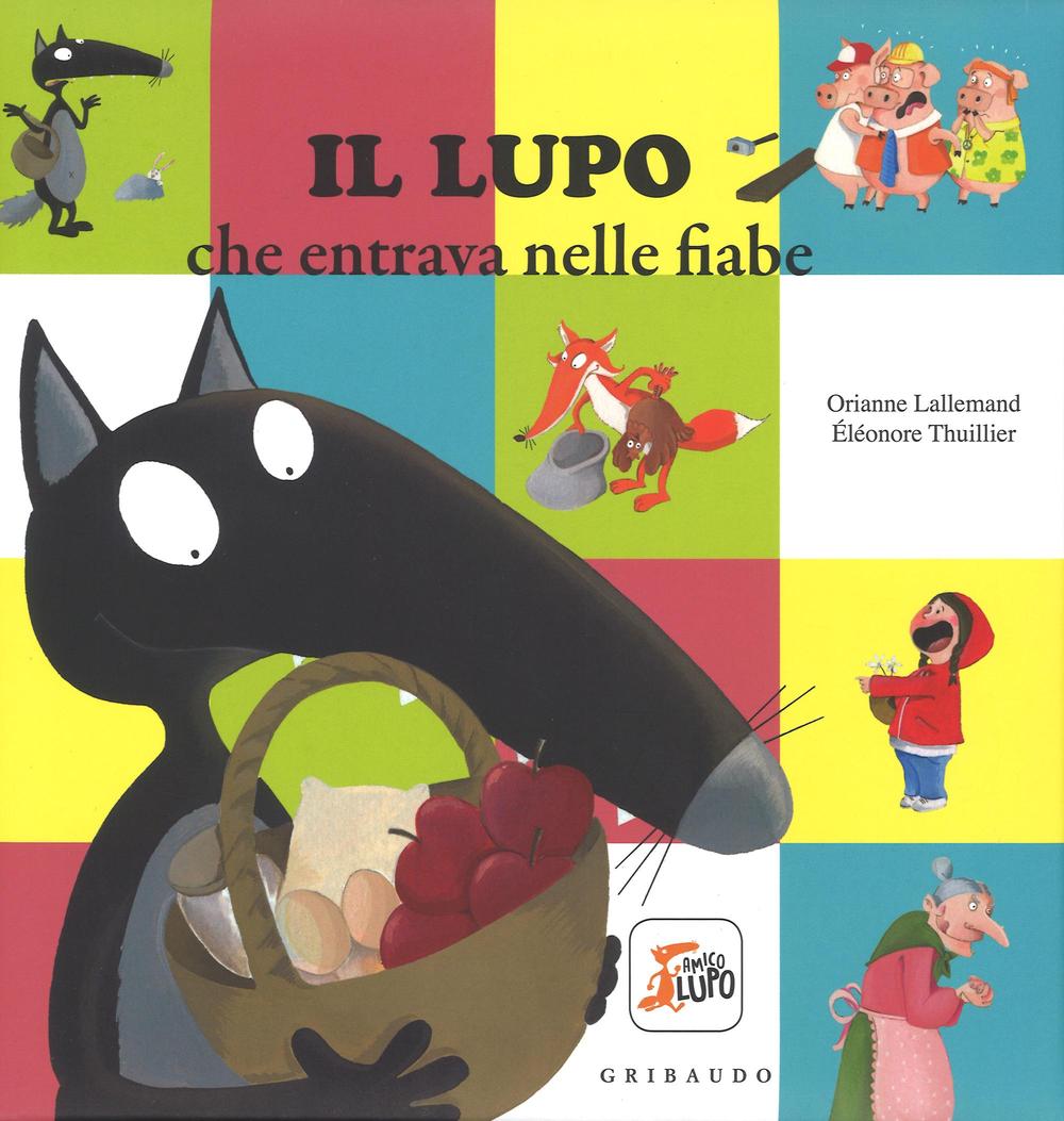 Libro lupo che entrava nelle fiabe. Amico lupo di Orianne Lallemand - ean 9788858016138 - Gribaudo